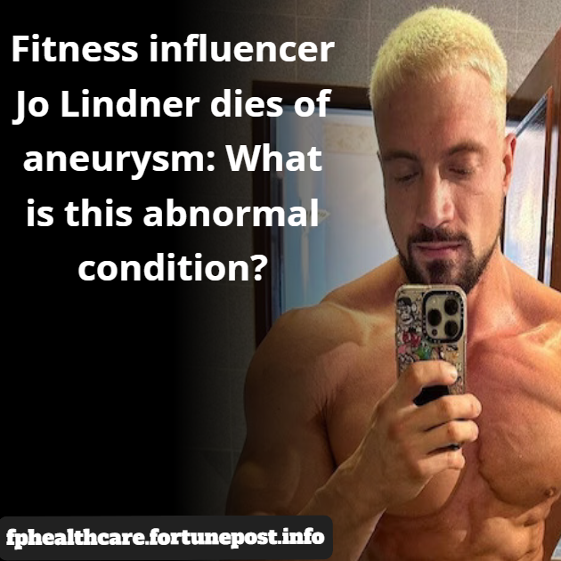 Fitness influencer Jo Lindner dies of aneurysm: What is this abnormal condition?